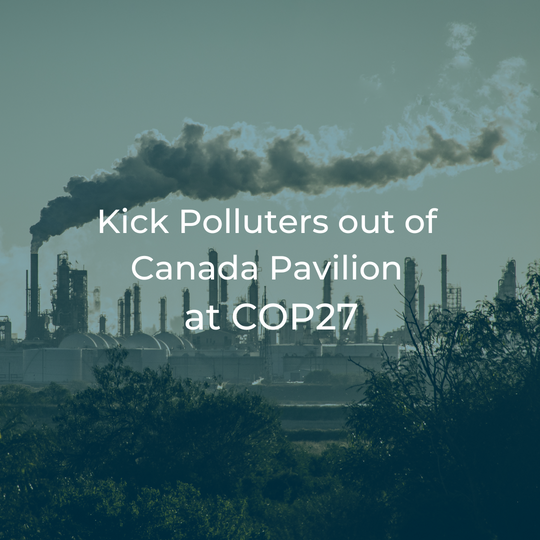 Kick Polluters out of the Canada Pavilion at COP27