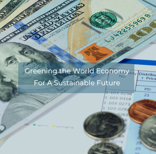 Greening the World Economy For A Sustainable Future