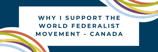 Why I support the World Federalist Movement - Canada